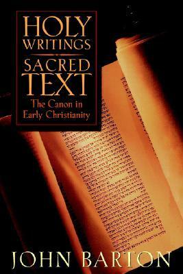 Holy Writings, Sacred Text: The Canon of Early Christianity by John Barton