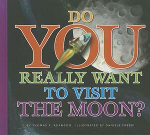 Do You Really Want to Visit the Moon? by Thomas K. Adamson