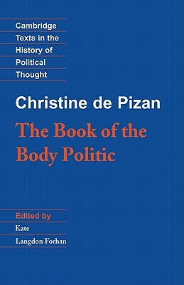 The Book of the Body Politic: The Book of the Body Politic by Christine Pizan, Christine, Christine De Pizan