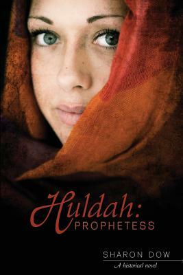 Huldah: Prophetess: A Historical Novel by Sharon Dow