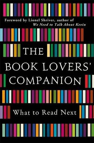 The Book Lovers' Companion: What to Read Next by Lionel Shriver