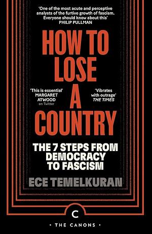 How to Lose a Country: The 7 Steps from Democracy to Fascism (The Canons) by Ece Temelkuran