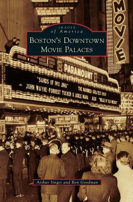 Boston's Downtown Movie Palaces by Arthur Singer, Ron Goodman