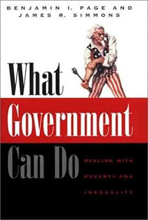 What Government Can Do: Dealing with Poverty and Inequality by Benjamin I. Page, James R. Simmons