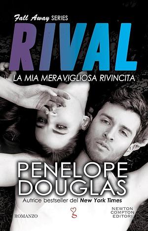 La mia meravigliosa rivincita. Rival. The Fall Away series by Penelope Douglas