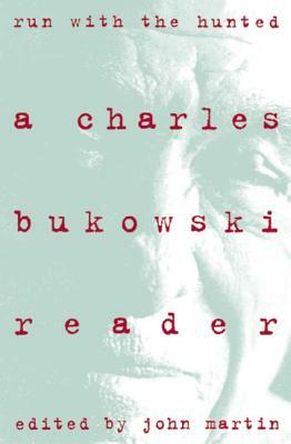 Run with the Hunted: Charles Bukowski Reader, a by Charles Bukowski