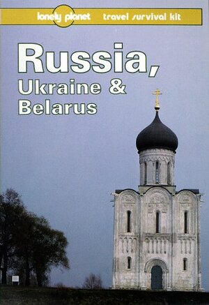 Russia, Ukraine & Belarus: A Lonely Planet Travel Survival Kit by Nick Selby, Lonely Planet