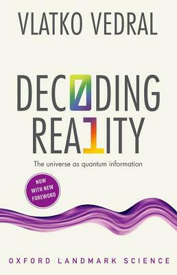 Decoding Reality: The Universe as Quantum Information by Vlatko Vedral