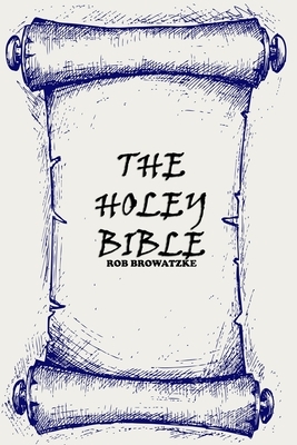 The Holey Bible by Rob Browatzke