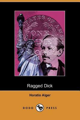 Ragged Dick, Or, Street Life in New York with the Boot-Blacks (Dodo Press) by Horatio Alger