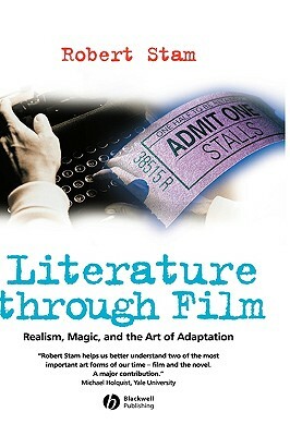 Literature Through Film: Realism, Magic, and the Art of Adaptation by Robert Stam
