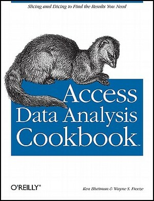 Access Data Analysis Cookbook: Slicing and Dicing to Find the Results You Need by Ken Bluttman, Wayne S. Freeze