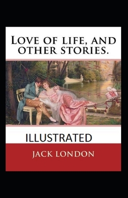 Love of Life & Other Stories Illustrated by Jack London