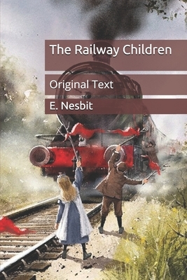 The Railway Children: Original Text by E. Nesbit