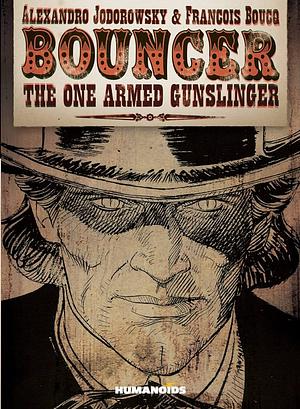 Bouncer: The One Armed Gunslinger by Alejandro Jodorowsky