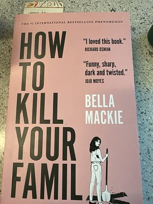 How to Kill Your Family by Bella Mackie