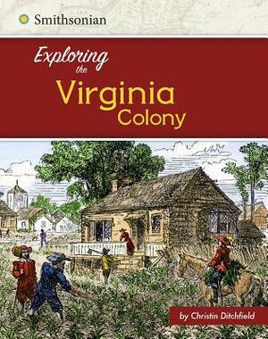 Exploring the Virginia Colony by Christin Ditchfield