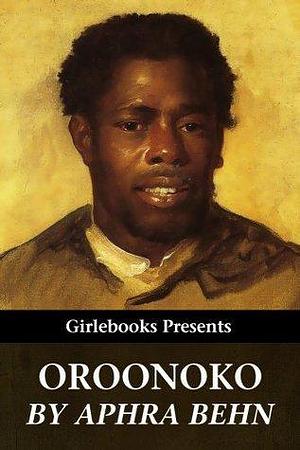 Oroonoko: or, The History of the Royal Slave by Aphra Behn, Aphra Behn