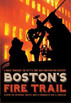 Boston's Fire Trail: A Walk Through the City's Fire and Firefighting History by Boston Fire Historical Society