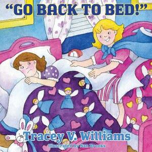 Go Back to Bed! by Tracey V. Williams