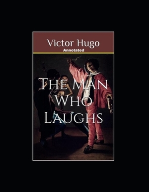 The Man Who Laughs Annotated by Victor Hugo