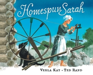 Homespun Sarah by Verla Kay, Ted Rand