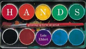 Hands: Growing Up to Be an Artist by Lois Ehlert