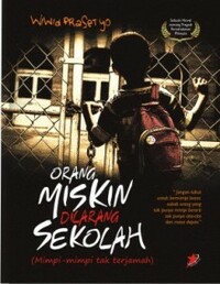 Orang Miskin Dilarang Sekolah: Mimpi-Mimpi Tak Terjamah by Wiwid Prasetyo