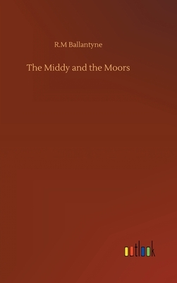 The Middy and the Moors by Robert Michael Ballantyne