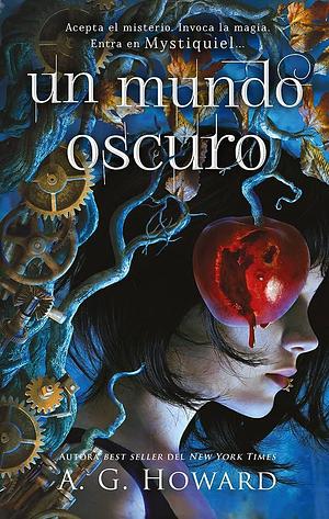 Un Mundo Oscuro by A.G. Howard