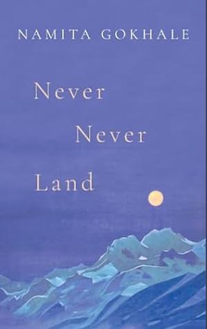 Never Never Land by Namita Gokhale