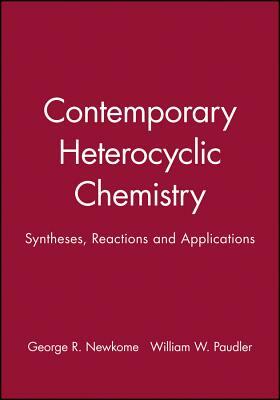 Contemporary Heterocyclic Chemistry: Syntheses, Reactions and Applications by George R. Newkome, William W. Paudler