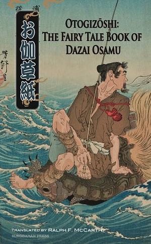 Otogizōshi: The Fairy Tale Book of Dazai Osamu by Joel Cohn, Osamu Dazai, Ralph F. McCarthy