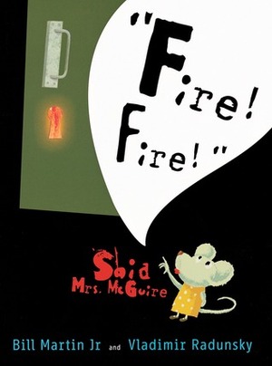 Fire! Fire! Said Mrs. McGuire by Vladimir Radunsky, Bill Martin Jr.