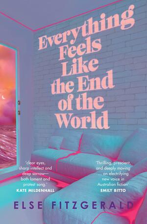 Everything Feels Like The End Of The World by Else Fitzgerald