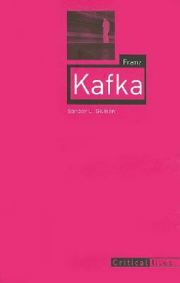 Franz Kafka by Sander L. Gilman