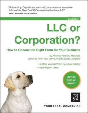 LLC or Corporation?: How to Choose the Right Form for Your Business by Anthony A. Mancuso