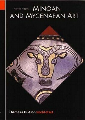 Minoan and Mycenaean Art by Reynold Higgins