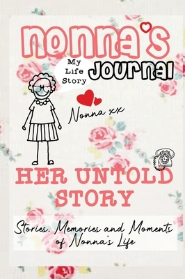 Nonna's Journal - Her Untold Story: Stories, Memories and Moments of Nonna's Life: A Guided Memory Journal by The Life Graduate Publishing Group