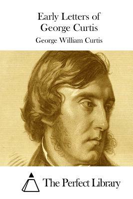 Early Letters of George Curtis by George William Curtis