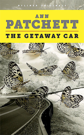 The Getaway Car: A Practical Memoir About Writing and Life by Ann Patchett