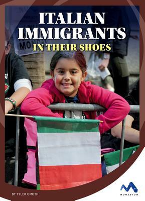 Italian Immigrants: In Their Shoes by Tyler Omoth