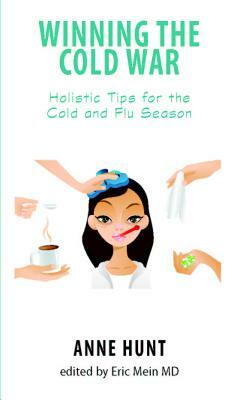 Winning the Cold War: Holistic Tips for the Cold and Flu Season by Anne Hunt