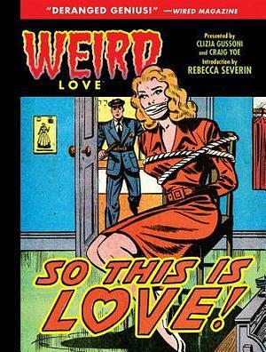 Weird Love: So This is Love! by Craig Yoe, Craig Yoe, Clizia Gussoni