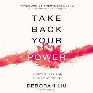 Take Back Your Power: 10 New Rules for Women at Work by Deborah Liu