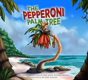 The Pepperoni Palm Tree by Jason Killian Meath, Aidan Patrick Meath