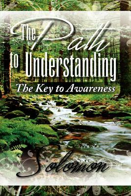 The Path to Understanding by Solomon