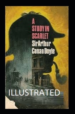 A Study in Scarlet Illustrated by Arthur Conan Doyle