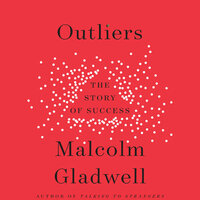 Outliers: The Story of Success by Malcolm Gladwell