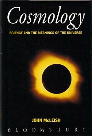 Cosmology: Science and the Meanings of the Universe by John McLeish